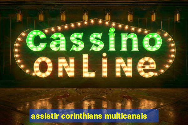 assistir corinthians multicanais